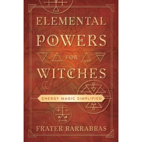 Elemental Powers for Witches: Energy Magic Simplified