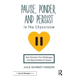 Pause, Ponder, and Persist in the Classroom: How Teachers Turn Challenges into Opportunities for Impact