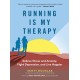 Running Is My Therapy: Relieve Stress and Anxiety, Fight Depression, and Live Happier