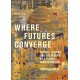 Where Futures Converge: Kendall Square and the Making of a Global Innovation Hub