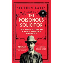 The Poisonous Solicitor: The True Story of a 1920s Murder Mystery