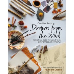 Drawn from the Wild: A Practical Guide to Making Your Own Foraged Art Materials