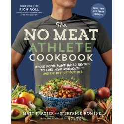 The No Meat Athlete Cookbook: Whole Food, Plant-Based Recipes to Fuel Your Workouts - and the Rest of Your Life