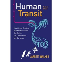 Human Transit, Revised Edition: How Clearer Thinking about Public Transit Can Enrich Our Communities and Our Lives