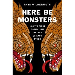 Here Be Monsters: How to Fight Capitalism Instead of Each Other