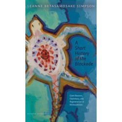 A Short History of the Blockade: Giant Beavers, Diplomacy, and Regeneration in Nishnaabewin