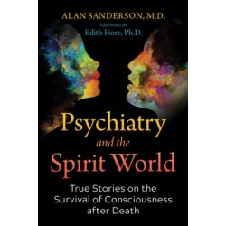 Psychiatry and the Spirit World: True Stories on the Survival of Consciousness after Death