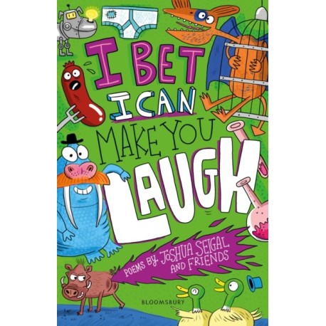 I Bet I Can Make You Laugh: Poems by Joshua Seigal and Friends. WINNER of the Laugh Out Loud Awards