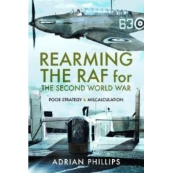 Rearming the RAF for the Second World War: Poor Strategy and Miscalculation