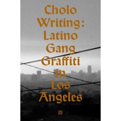 Cholo Writing: Latino Gang Graffiti in Los Angeles