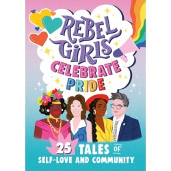 Rebel Girls Celebrate Pride: 25 Tales of Self-Love and Community: 25 Tales of Self-Love and Community