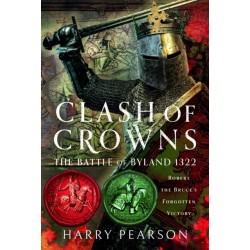 Clash of Crowns: The Battle of Byland 1322: Robert the Bruce’s Forgotten Victory
