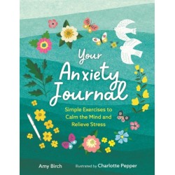 Your Anxiety Journal: Simple Exercises to Calm the Mind and Relieve Stress