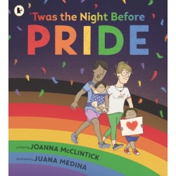 'Twas the Night Before Pride: A joyful picture book exploring LGBTQ+ history in celebratory, age-appropriate rhyme, perfect for 3-7 year olds