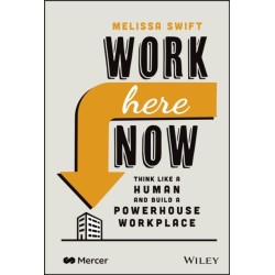Work Here Now: Think Like a Human and Build a Powerhouse Workplace