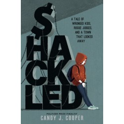 Shackled: A Tale of Wronged Kids, Rogue Judges, and a Town that Looked Away