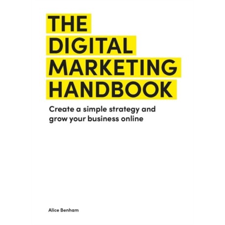 The Digital Marketing Handbook: Create a simple strategy and grow your business online