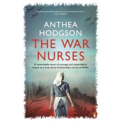 The War Nurses: A Remarkable Novel of Courage and Camaraderie Based on a True Story of Australian Nurses in WWII