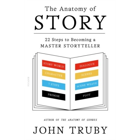 The Anatomy of Story: 22 Steps to Becoming a Master Storyteller