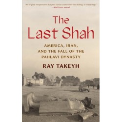 The Last Shah: America, Iran, and the Fall of the Pahlavi Dynasty