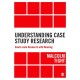 Understanding Case Study Research: Small-scale Research with Meaning