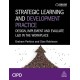 Strategic Learning and Development Practice: Design, Implement and Evaluate L&D in the Workplace