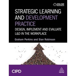 Strategic Learning and Development Practice: Design, Implement and Evaluate L&D in the Workplace