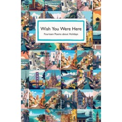 Wish You Were Here: Fourteen Poems about Holidays