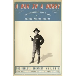 A Man in a Hurry: The Extraordinary Life and Times of Edward Payson Weston, The World's Greatest Walker