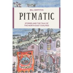 Pitmatic: Stories and the Talk of The North East Coalfield