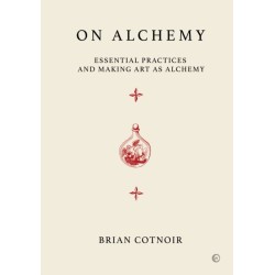 On Alchemy: Essential Practices and Making Art as Alchemy