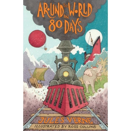 Around the World in Eighty Days: New Translation with illustrations by Ross Collins and extra reading material for young readers