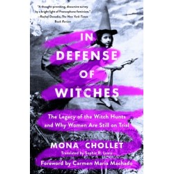 In Defense of Witches: The Legacy of the Witch Hunts and Why Women Are Still on Trial