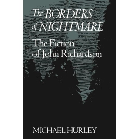 The Borders of Nightmare: The Fiction of John Richardson