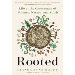 Rooted: Life at the Crossroads of Science, Nature, and Spirit