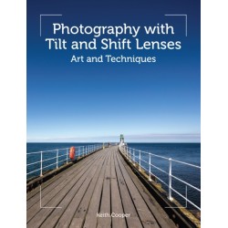 Photography with Tilt and Shift Lenses: Art and Techniques