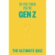 So You Think You’re Gen Z: The ultimate quiz