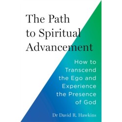 The Path to Spiritual Advancement: How to Transcend the Ego and Experience the Presence of God