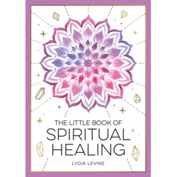 The Little Book of Spiritual Healing: A Beginner's Guide to Natural Healing Practices