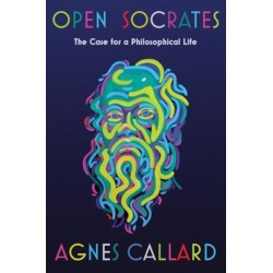 Open Socrates - The Case for a Philosophical Life: The Case for a Philosophical Life