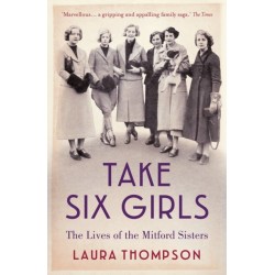 Take Six Girls: The Lives of the Mitford Sisters