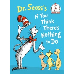 Dr. Seuss's If You Think There's Nothing to Do