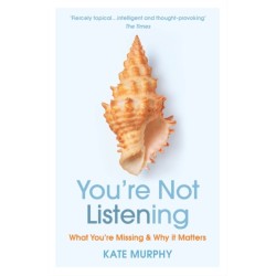 You’re Not Listening: What You’re Missing and Why It Matters