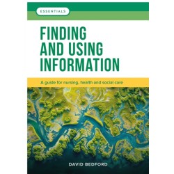 Finding and Using Information: A guide for nursing, health and social care