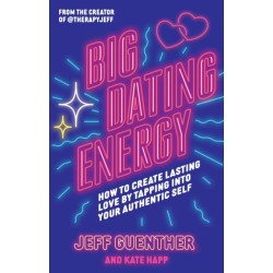 Big Dating Energy: How to Create Lasting Love by Tapping Into Your Authentic Self