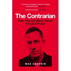 The Contrarian: Peter Thiel and Silicon Valley's Pursuit of Power