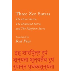 Three Zen Sutras: The Heart Sutra, The Diamond Sutra, and The Platform Sutra