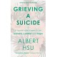 Grieving a Suicide: A Loved One's Search for Comfort, Answers and Hope