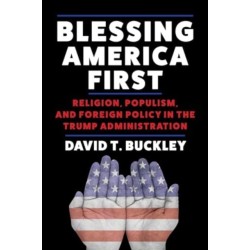 Blessing America First: Religion, Populism, and Foreign Policy in the Trump Administration