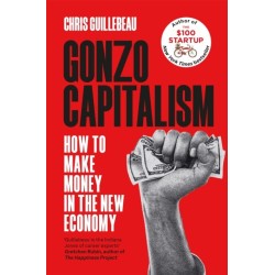 Gonzo Capitalism: How to Make Money in the New Economy